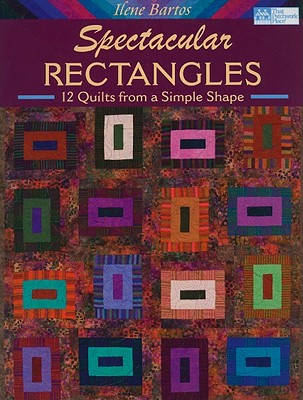 Image for Spectacular Rectangles: 12 Quilts from a Simple Shape