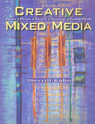 Creative Mixed Media: Paint, Print, Stitch, Stamp, Embellish