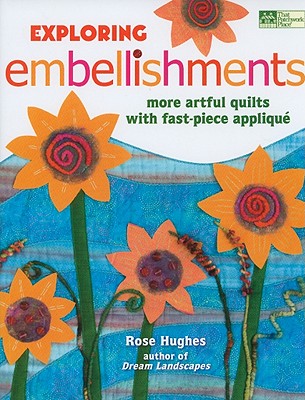 Exploring Embellishments: More Artful Quilts with Fast-Piece Appliqu