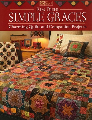 SIMPLE GRACES: CHARMING QUILTS AND COMPANION PROJECTS