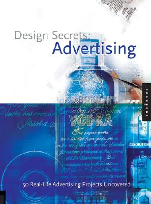 Design Secrets: Advertising : 50 Real-Life Projects Uncovered
