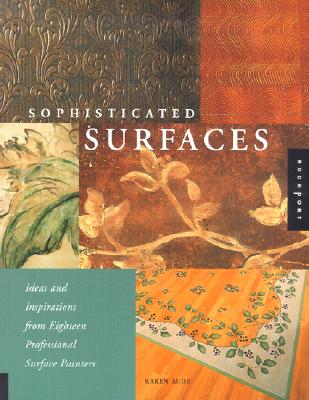 Sophisticated Surfaces : Ideas and Inspirations from Eighteen Professional Surface Painters