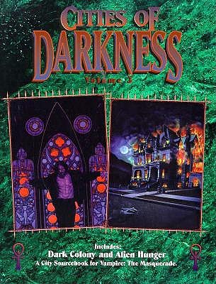Cities of Darkness Vol. 3: Dark Colony and Alien Hunger (City Sourcebook for Vampire: The Masquerade)