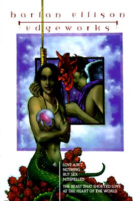 Edgeworks Volume Four: Love Ain't Nothing but Sex Misspelled/The Beast That Shouted Love at the Heart of the World