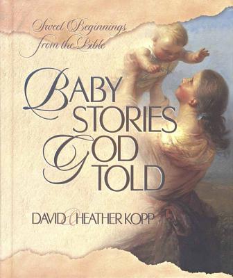 Baby Stories God Told Sweet Beginnings from the Bible
