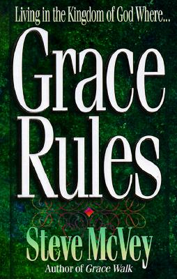 Grace Rules: Living in the Kingdom of God Where