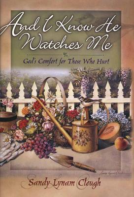 Image for And I Know He Watches Me: God's Comfort for Those Who Hurt