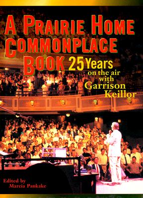 A Prairie Home Companion Commonplace Book 25 Years on the Air with Garrison Keillor