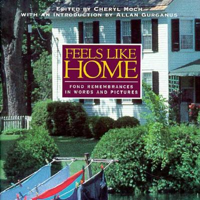Feels Like Home: Fond Remembrances in Words and Pictures