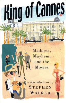 Image for King of Cannes: Madness, Mayhem and the Movies