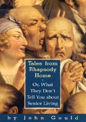 TALES FROM RHAPSODY HOME: OR, WHAT THEY DON'T TELL YOU ABOUT SENIOR LIVING