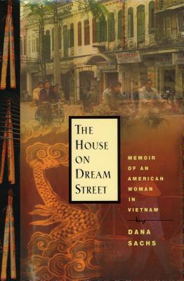 The House on Dream Street : Memoir of an American Woman in Vietnam