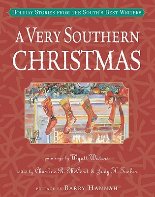 A Very Southern Christmas : Holiday Stories from the Souths Best Writers