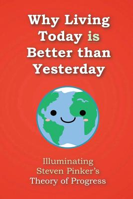 Why Living Today is Better than Yesterday: Illuminating Steven Pinker's Theory of Progress Image for Why Living Today is Better than Yesterday: Illuminating Steven Pinker's Theory of Progress