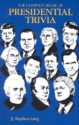 Complete Book of Presidential Trivia, The