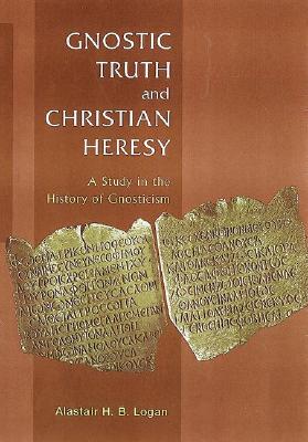 Image for Gnostic Truth And Christian Heresy: A Study In The History Of Gnosticism Gnostic Truth And Christian Heresy: A Study In The History Of Gnosticism