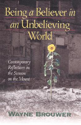 Being a Believer in an Unbelieving World: Contemporary Reflections on the Sermon on the Mount