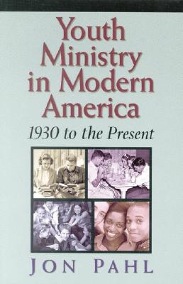 Youth Ministry in Modern America: 1930 To the Present