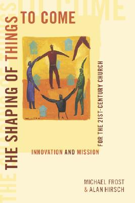 The Shaping of Things to Come Innovation and Mission for the 21 Century Church