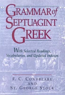 Grammar of Septuagint Greek: With Selected Readings, Vocabularies, and Updated Indexes
