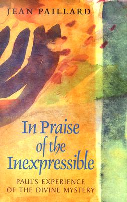 Image for In Praise of the Inexpressible: Paul's Experience of the Divin In Praise of the Inexpressible: Paul's Experience of the Divin