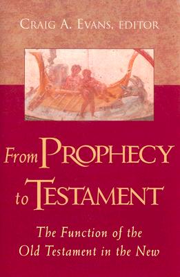From PROPHECY to TESTAMENT: The Function of the Old Testament in the New