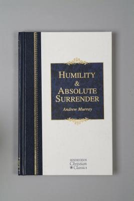 Humility and Absolute Surrender (Hendrickson Christian Classics), Andrew Murray Humility and Absolute Surrender (Hendrickson Christian Classics), Andrew Murray