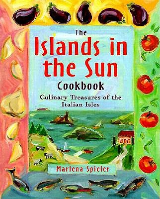 The Islands in the Sun Cookbook: Culinary Treasures of the Italian Isles