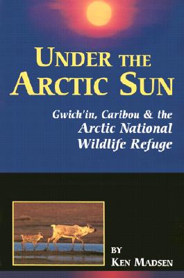 Under the Arctic Sun: Gwich'In, Caribou, and the Arctic National Wildlife Refuge