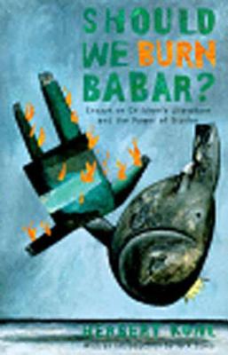 Should We Burn Babar: Essays on Children's Literature and the Power of Stories