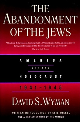 The Abandonment of the Jews: America and the Holocaust 1941-1945