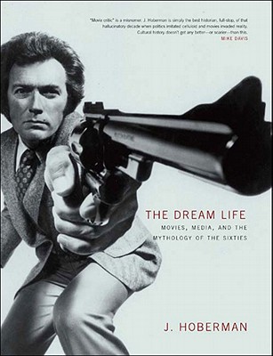 The Dream Life: Movies, Media, and the Mythology of the Sixties