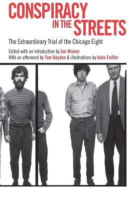 Conspiracy in the Streets: The Extraordinary Trial of the Chicago Eight
