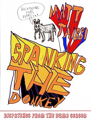 Spanking The Donkey: Dispatches From The Dumb Season