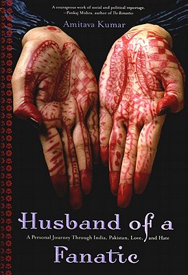 Husband Of A Fanatic: A Personal Journey Through India, Pakistan, Love, And Hate