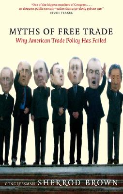 Image for Myths of Free Trade: Why America Trade Policy Has Failed