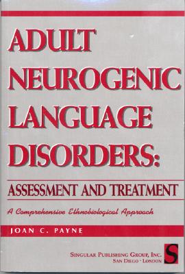 Adult Neurogenic Language Disorders: Assessment and Treatment : A Comprehensive Ethnobiological Approach (Singular Textbook Series)