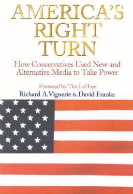 America's Right Turn: How Conservatives Used New and Alternative Media to Take Over America