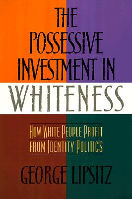 Image for Possessive Investment In Whiteness Possessive Investment In Whiteness