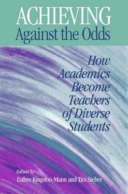 Achieving Against the Odds: How Academics Become Teachers of Diverse Students [Series: The New Academy]