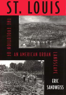 St. Louis: Evolution Of American Urban Landscape (Critical Perspectives On The P)