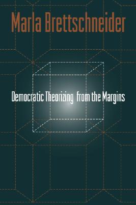 Democratic Theorizing From The Margins Image for Democratic Theorizing From The Margins