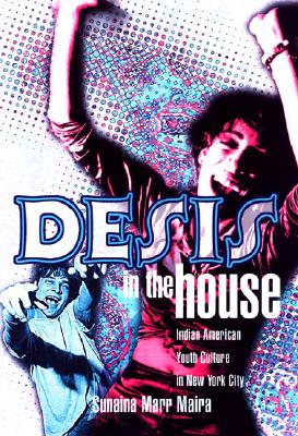 Desis In The House: Indian American Youth Culture In Nyc (Asian American History & Cultu)
