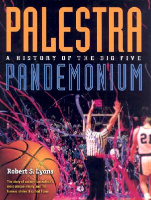 Palestra Pandemonium: A History Of The Big 5