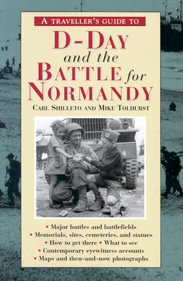 Image for A Traveler's Guide to D-Day and the Battle for Normandy (The Traveller s Guides to the Battles & Battlefields of WWII) A Traveler's Guide to D-Day and the Battle for Normandy (The Traveller s Guides to the Battles & Battlefields of WWII)