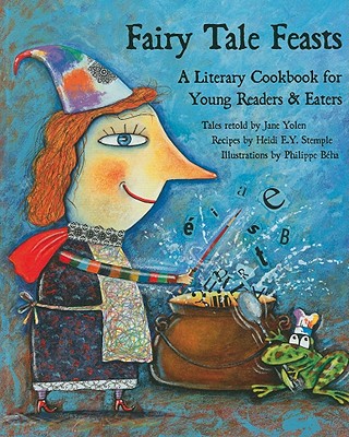 Image for Fairy Tale Feasts: A Literary Cookbook for Young Readers and Eaters Fairy Tale Feasts: A Literary Cookbook for Young Readers and Eaters