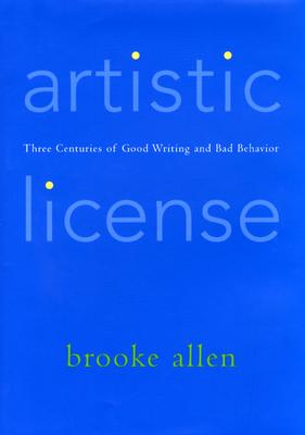 Artistic License: Three Centuries of Good Writing and Bad Behavior