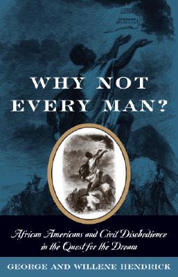 Why Not Every Man: African Americans and Civil Disobedience in the Quest for the Dream