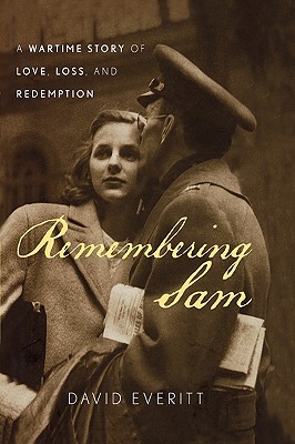 Remembering Sam: A Wartime Story of Love Loss and Redemption