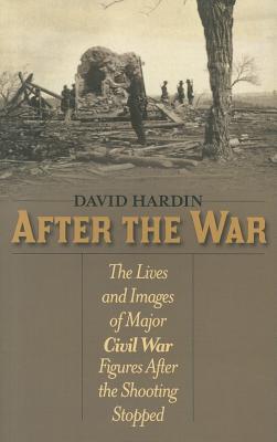 After the War: The Lives and Images of Major Civil War Figures After the Shooting Stopped